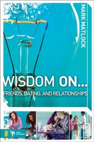 Wisdom On  Friends, Dating, & Relationships (Wisdom Series)