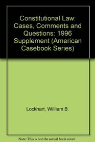 1996 Supplement to Constitutional Law: Cases---Comments---Questions (American Casebook Series)