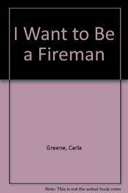 I Want to Be a Fireman (I want to be)