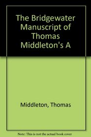 The Bridgewater Manuscript of Thomas Middleton's a Game at Chess (Studies in British Literature ; V. 8)