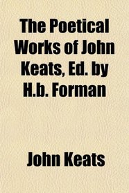 The Poetical Works of John Keats, Ed. by H.b. Forman