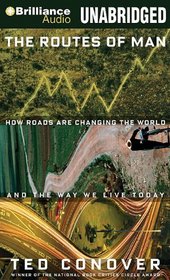 The Routes of Man: How Roads are Changing the World and the Way We Live Today
