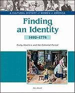 Finding an Identity: Early America and the Colonial Period, 1492-1774 (A Cultural History of Women in America)