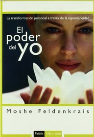 El Poder Del Yo/ The Potent Self: La Transformacion Personal a Traves De La Espontaneidad / A Guide to Spontaneity (Vida Y Salud / Life and Health) (Spanish Edition)