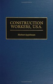 Construction Workers, U.S.A.: (Contributions in Labor Studies)