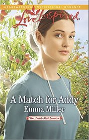A Match for Addy (Amish Matchmaker, Bk 1) (Love Inspired, No 901)