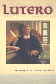 Lutero: Biografia de Un Reformador (Spanish Edition)
