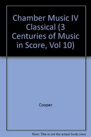 CHAMBER MUSIC IV CLASSICAL (3 Centuries of Music in Score, Vol 10)