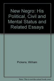 New Negro: His Political, Civil and Mental Status and Related Essays