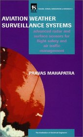 Aviation Weather Surveillance Systems: Advanced Radar and Surface Sensors for Flight Safety and Air Traffic Management (Iee Radar Series , Vol 8)