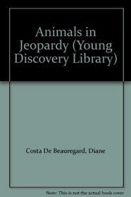 Animals in Jeopardy (Young Discovery Library, Bk 37)