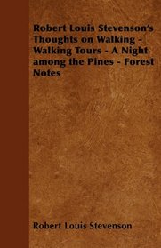 Robert Louis Stevenson's Thoughts on Walking - Walking Tours - A Night among the Pines - Forest Notes
