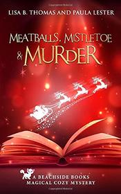 Meatballs, Mistletoe and Murder (Beachside Books Magical Cozy Mystery)