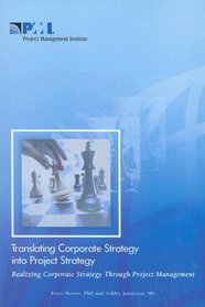 Translating Corporate Strategy Into Project Strategy: Realizing Corporate Strategy Throught Project Management