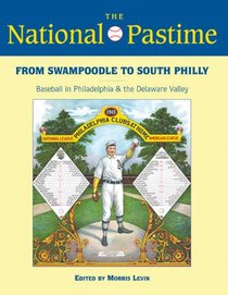 The National Pastime, 2013: From Swampoodle to South Philly: Baseball in Philadelphia and the Delaware Valley (National Pastime : a Review of Baseball History)