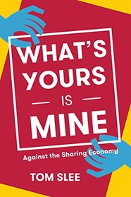 What's Yours Is Mine: Against the Sharing Economy