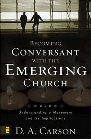 Becoming Conversant with the Emerging Church : Understanding a Movement and Its Implications