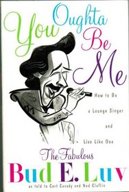 You Oughta Be Me: How to Be a Lounge Singer and Live Like One