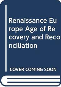 Renaissance Europe Age of Recovery and Reconciliation