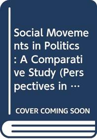 Social Movements in Politics: A Comparative Study (Perspectives in Contemporary Politics)