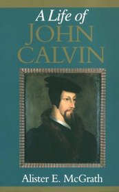A Life of John Calvin: A Study in Shaping of Western Culture