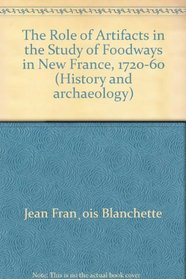 The role of artifacts in the study of foodways in New France, 1720-60 (History and archaeology)
