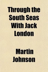 Through the South Seas With Jack London