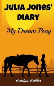 JULIA JONES' DIARY - My Dream Pony: Diary of a Girl Who Loves Horses - Perfect for girls aged 9-12