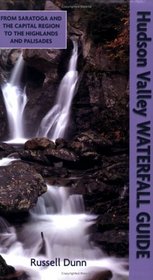 Hudson Valley Waterfall Guide: From Saratoga and the Capital Region to the Highlands and Palisades