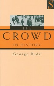 The Crowd in History: A Study of Popular Disturbances in France And England, 1730-1848