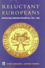 Reluctant Europeans: Britain and European Integration, 1945-1998