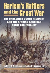 Harlem's Rattlers and the Great War: The Undaunted 369th Regiment and the African American Quest for Equality (Modern War Studies)