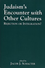 Judaism's Encounter with Other Cultures: Rejection or Integration? : Rejection or Integration?