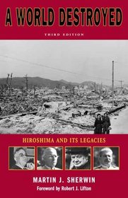 A World Destroyed: Hiroshima and Its Legacies