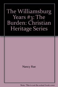 The Williamsburg Years #3: The Burden: Christian Heritage Series