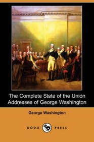 The Complete State of the Union Addresses of George Washington (Dodo Press)