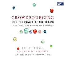 Crowdsourcing - Why the Pwer of the Crowd Is Driving the Future of Business