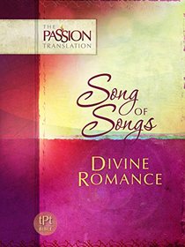 Song of Songs: Divine Romance (The Passion Translation)