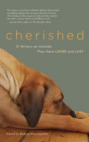Cherished: 21 Writers on Animals They Have Loved and Lost