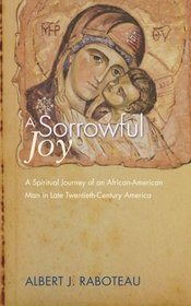 A Sorrowful Joy: A Spiritual Journey of an African-American Man in Late Twentieth-Century America