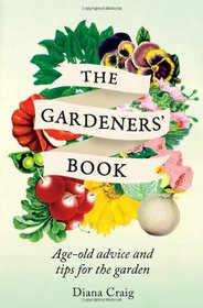 The Gardeners' Book: Age-Old Advice and Tips for the Garden