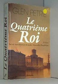 Le Quatrime Roi - La Vie Tumultueuse Du Pote Alexandre Pouchkine