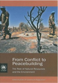 From Conflict to Peacebuilding: The Role of Natural Resources and the Environment