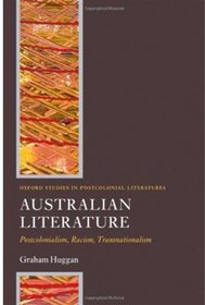 Australian Literature: Postcolonialism, Racism, Transnationalism (Oxford Studies in Postcolonial Literatures)