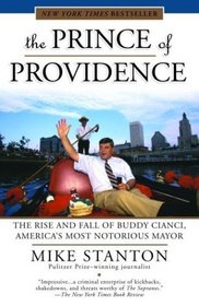 The Prince of Providence : The Rise and Fall of Buddy Cianci, America's Most Notorious Mayor