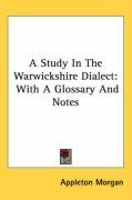 A Study In The Warwickshire Dialect: With A Glossary And Notes