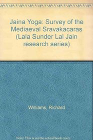 Jaina Yoga: Survey of the Mediaeval Sravakacaras (Lala Sunder Lal Jain research series)
