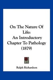 On The Nature Of Life: An Introductory Chapter To Pathology (1879)