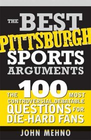 The Best Pittsburgh Sports Arguments (The Best Sports Arguments)