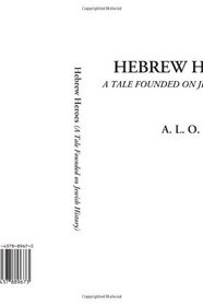 Hebrew Heroes (A Tale Founded on Jewish History)
